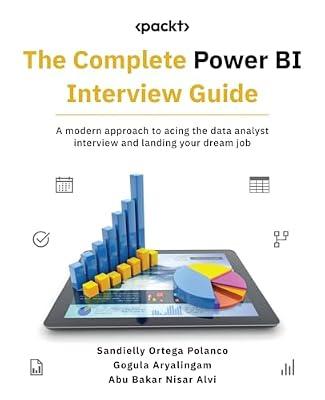 The Complete Power BI Interview Guide: A modern approach to acing the data analyst interview and landing your dream job by Polanco, Sandielly Ortega; Aryalingam, Gogula; Alvi, Abu Bakar Nisar | Paperback | Computers
