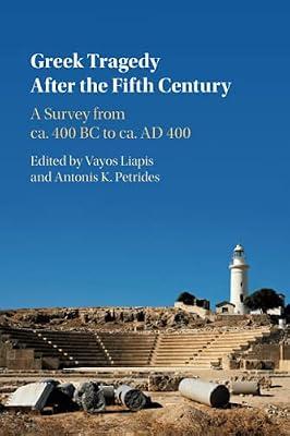 Greek Tragedy After the Fifth Century: A Survey from ca. 400 BC to ca. AD 400 | Paperback | History