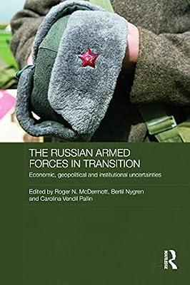 The Russian Armed Forces in Transition: Economic, Geopolitical and Institutional Uncertainties: 30 (Routledge Contemporary Russia and Eastern Europe, 30) | Hardcover | Social Science