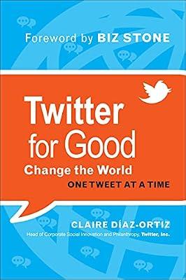 Twitter for Good: Change the World One Tweet at a Time by Diaz-Ortiz, Claire | Hardcover | Business & Economics