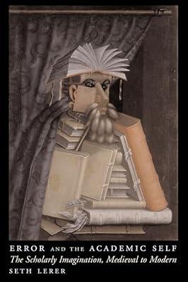 Error and the Academic Self: The Scholarly Imagination, Medieval to Modern by Lerer, Seth | Paperback | Literary Criticism