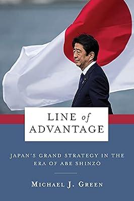 Line of Advantage: Japan’s Grand Strategy in the Era of Abe Shinzō by Green, Michael | Hardcover | Political Science