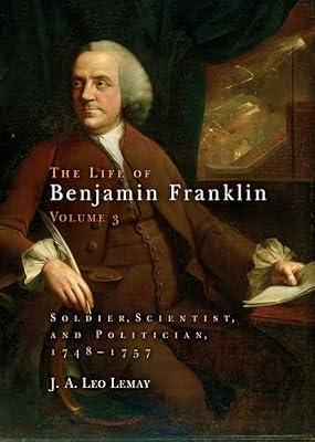 The Life of Benjamin Franklin, Volume 3: Soldier, Scientist, and Politician, 1748-1757 by Lemay, J. A. Leo | Hardcover | Biography: Historical