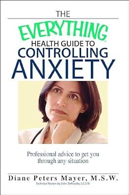 The Everything Health Guide to Controlling Anxiety Book: Professional Advice to Get You Through Any Situation by Mayer, Diane Peters | Paperback | Self-Help
