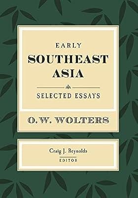 Early Southeast Asia: Selected Essays: 43 (Studies on Southeast Asia) by Wolters, O. W. | Paperback | History