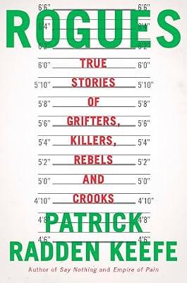 Rogues: True Stories of Grifters, Killers, Rebels and Crooks by Keefe, Patrick Radden | Hardcover | True Crime
