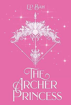 The Archer Princess (Pastel Edition): 1 (The Archer Princess Trilogy) by Bali, E P | Hardcover | Fantasy Romance