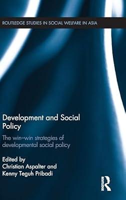 Development and Social Policy: The Win-win Strategies of Developmental Social Policy (Routledge Studies in Social Welfare in Asia) | Hardcover | Social Science