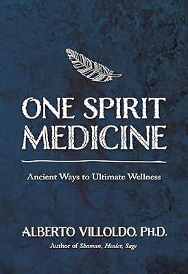 One Spirit Medicine: Ancient Ways to Ultimate Wellness by Villoldo, Alberto, Ph.D. | Paperback