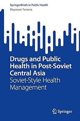 Drugs and Public Health in Post-Soviet Central Asia: Soviet-style Health Management (Springerbriefs in Public Health) by Turaeva, Muyassar | Paperback | Medical