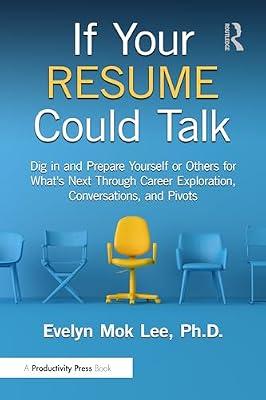 If Your Resume Could Talk: Dig in and Prepare Yourself or Others for What's Next Through Career Exploration, Conversations, and Pivots by Lee, Evelyn | Hardcover | Business & Economics