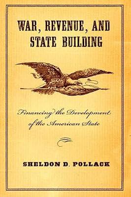 War, Revenue, and State Building: Financing the Development of the American State by Pollack, Sheldon D. | Paperback | History