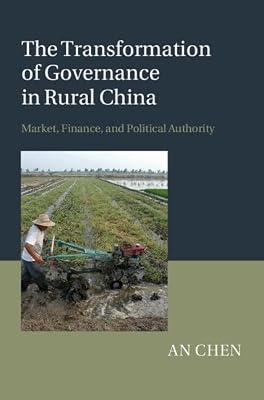 The Transformation of Governance in Rural China: Market, Finance, and Political Authority by Chen, An | Hardcover | Political Science