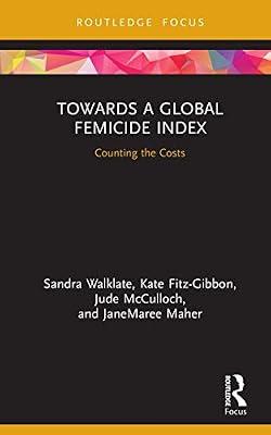 Towards a Global Femicide Index: Counting the Costs (Criminology in Focus) by McCulloch, Jude; Maher, JaneMaree; Walklate, Sandra; Fitz-Gibbon, Kate | Hardcover | Health