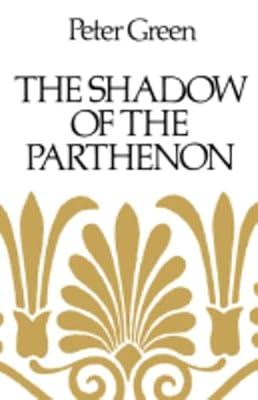 The Shadow of the Parthenon: Studies in Ancient History and Literature by Green, Peter | Paperback | History