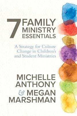 7 Family Ministry Essentials: A Strategy for Culture Change in Children's and Student Ministries by Anthony, Michelle; Marshman, Megan | Paperback | Religion