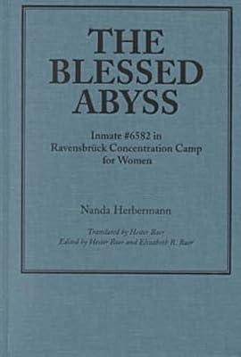 The Blessed Abyss: Inmate #6582 in Ravensbruck Concentration Camp for Women | Hardcover | The Holocaust