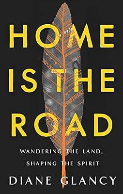 Home Is the Road: Wandering the Land, Shaping the Spirit by Glancy, Diane | Hardcover | Biography & Autobiography