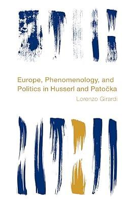 Europe, Phenomenology, and Politics in Husserl and Patocka (Reframing the Boundaries: Thinking the Political) by Girardi, Lorenzo | Hardcover | Phenomenology & Existentialism