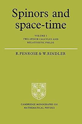 Spinors and Space-Time: Volume 1, Two-Spinor Calculus and Relativistic Fields: 001 (Cambridge Monographs on Mathematical Physics) by Rindler, Wolfgang; Penrose, Roger | Paperback | Science