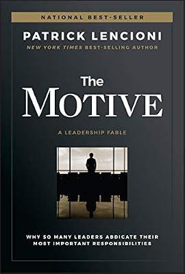 The Motive: Why So Many Leaders Abdicate Their Most Important Responsibilities by Lencioni, Patrick M. | Hardcover | Business & Economics