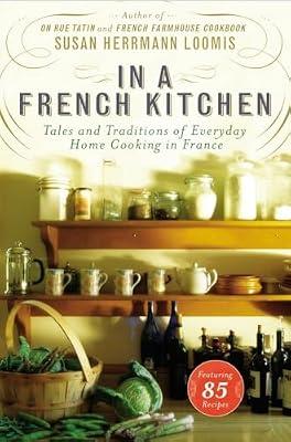 In a French Kitchen: Tales and Traditions of Everyday Home Cooking in France by Loomis, Susan Herrmann | Hardcover | National & Regional Cuisine