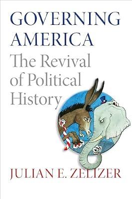 Governing America: The Revival of Political History by Zelizer, Julian E. | Hardcover | History
