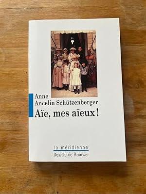 Aïe, mes aïeux ! : Liens transgénérationnels, secrets de famille, syndrome d'anniversaire, transmission des traumatismes et pratique du génosociogramme (French Edition) by Anne Ancelin Schutzenberg | Paperback
