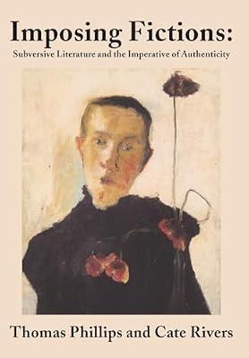 Imposing Fictions: Subversive Literature and the Imperative of Authenticity by Phillips, Thomas | Hardcover | Literary Studies: General