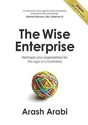 The Wise Enterprise: Reshape Your Organisation for the Age of Uncertainty by Arabi, Arash | Paperback | Business Strategy