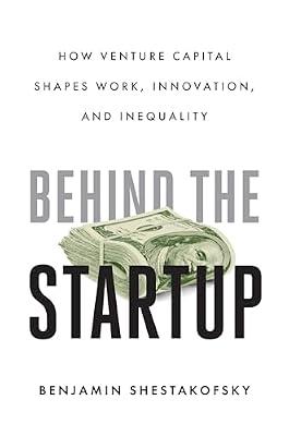 Behind the Startup: How Venture Capital Shapes Work, Innovation, and Inequality by Shestakofsky, Benjamin | Hardcover | Sociology & Anthropology