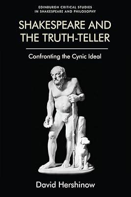 Shakespeare and the Truth-Teller: Confronting the Cynic Ideal (Edinburgh Critical Studies in Shakespeare and Philosophy) by Hershinow, David | Hardcover | Shakespeare Studies & Criticism