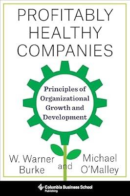 Profitably Healthy Companies: Principles of Organizational Growth and Development by O'Malley, Michael; Burke, Warner | Paperback | Business & Economics