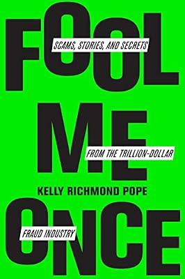 Fool Me Once: Scams, Stories, and Secrets from the Trillion-Dollar Fraud Industry by Pope, Kelly Richmond | Hardcover | True Crime
