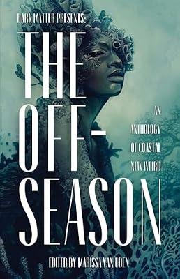 The Off-Season: An Anthology of Coastal New Weird: 6 (Dark Matter Presents) | Paperback | Fiction