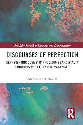 Discourses of Perfection: Representing Cosmetic Procedures and Beauty Products in UK Lifestyle Magazines (Routledge Research in Language and Communication) by Hermans, Anne-Mette | Paperback | Literature: History And Criticism