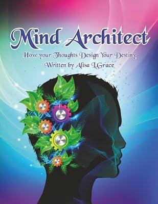 Mind Architect: How Your Thoughts Design Your Destiny by Grace, Alisa L | Paperback | Mind