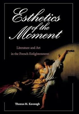 Esthetics of the Moment: Literature and Art in the French Enlightenment (Critical Authors & Issues) by Kavanagh, Thomas M. | Hardcover | Literary Criticism