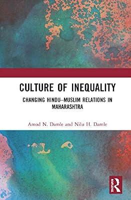 Culture of Inequality: The Changing Hindu–Muslim Relations in Maharashtra by Damle, Amod N.; Damle, Nilu H. | Hardcover | Regional