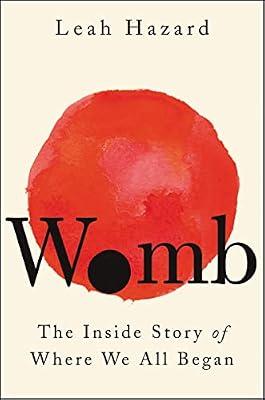 Womb: The Inside Story of Where We All Began by Hazard, Leah | Hardcover | Science