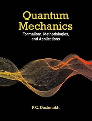 Quantum Mechanics: Formalism, Methodologies, and Applications by Deshmukh, P. C. | Paperback | Atomic & Molecular Physics