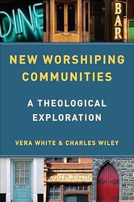 New Worshiping Communities: A Theological Exploration by Wiley, Charles; White, Vera | Paperback | Christianity