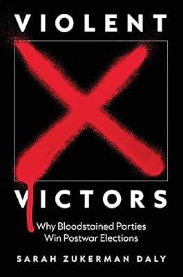 Violent Victors: Why Bloodstained Parties Win Postwar Elections by Daly, Sarah Zukerman | Paperback | Political Science