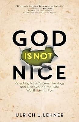God Is Not Nice: Rejecting Pop Culture Theology and Discovering the God Worth Living for by Lehner, Ulrich L. | Paperback | Christian Theology