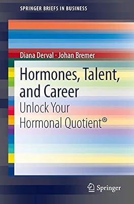 Hormones, Talent, and Career: Unlock Your Hormonal Quotient®: 0 (SpringerBriefs in Business) by Derval, Diana; Bremer, Johan | Paperback | Business Strategy