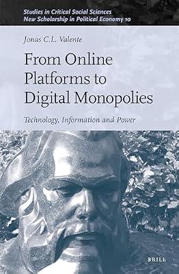 From Online Platforms to Digital Monopolies: Technology, Information and Power: 199 (Studies in Critical Social Sciences, 199 / New Scholarship in Political Economy, 10) by Valente, Jonas C. L. | Hardcover | Social Science