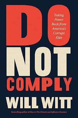Do Not Comply: Taking Power Back from America’s Corrupt Elite by Witt, William | Hardcover | Social Classes