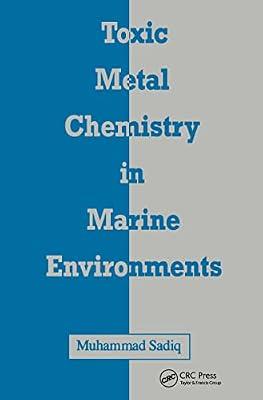Toxic Metal Chemistry in Marine Environments: 1 (ENVIRONMENTAL SCIENCE AND POLLUTION CONTROL SERIES) by Sadiq, Muhammad | Hardcover | Environmental Chemistry