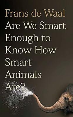 Are We Smart Enough to Know How Smart Animals Are? by de Waal, Frans | Hardcover | Wildlife: General Interest