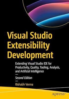 Visual Studio Extensibility Development: Extending Visual Studio Ide for Productivity, Quality, Tooling, Analysis, and Artificial Intelligence by Verma, Rishabh | Paperback | Computers